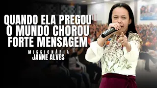 ESSA PREGAÇÃO FEZ O MUNDO CHORAR - Missionária Janne Alves