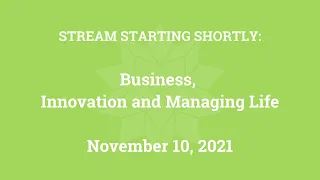 Business, Innovation and Managing Life (November 10, 2021)