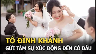 Tô Đình Khánh - Chàng trai không chân đếm ngược ngày đến hôn lễ, gửi tâm sự xúc động đến cô dâu