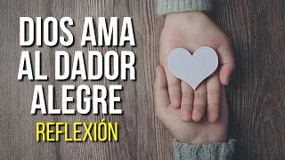 DIOS AMA AL DADOR ALEGRE Reflexión sobre 2 Corintios 9:7