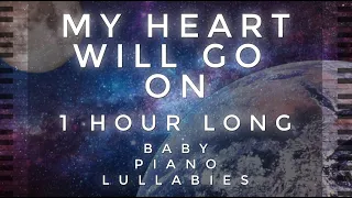 "My Heart Will Go On" 1 Hour Long Cover by Baby Piano Lullabies!!!