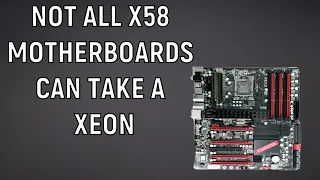 not all x58 motherboards can take a Xeon