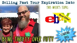 Selling Past Your Expiration Date, Being Thrifty Over 50 #30 - Ebay's Best Offer