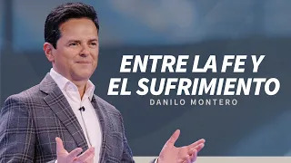 Entre la fe y el sufrimiento - Danilo Montero | Prédicas Cristianas 2024