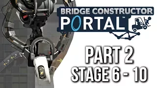 Bridge Constructor Portal Gameplay Walkthrough Part 2 - STAGES 6 - 10 (no commentary)