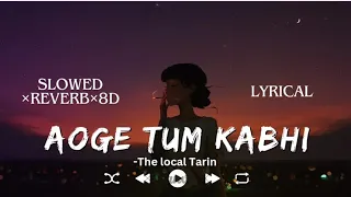 Aoge Tum Kabhi- The Local Train || slowed and reverb×8d audio[ Lyrical ]