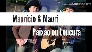 Maurício & Mauri- Paixão ou Loucura (Com Letras)