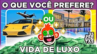 🔄 O QUE VOCÊ PREFERE?  🤑💲 VIDA DE LUXO💰💵🚗🏘 | jogo das escolhas