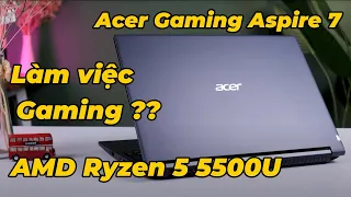 Làm việc và Gaming trên Acer Gaming Aspire 7 với AMD Ryzen 5 5500U: Khác biệt LỚN !!!