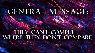 GENERAL MESSAGE | ✨THEY CAN’T COMPETE WHERE THEY DON’T COMPARE. YOU ARE AMAZING!