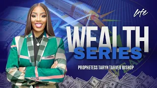 WEALTH SERIES | PROPHETESS TARYN N TARVER BISHOP