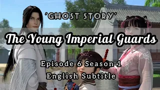 The Young Imperial Guards Episode 6 English Subtitle | Ghost Story | 少年锦衣卫 | Sub Indo : CC