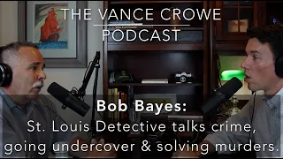 Vance Crowe Podcast 007: St. Louis Detective Bob Bayes talks crime, policing and solving murders