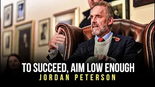 Jordan Peterson - Aim Low and Succeed - Motivational Video