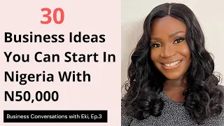 30 BUSINESS IDEAS YOU CAN START IN NIGERIA WITH N50,000 | Business Idea 2024