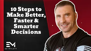 10 Steps to Make Better, Faster & Smarter Decisions! - Ed Mylett Speakers