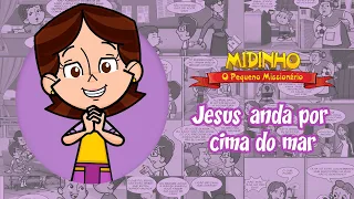 Jesus anda por cima do mar - Midinho, O Pequeno Missionário