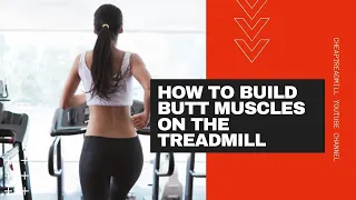 How to Build Butt Muscles on the Treadmill