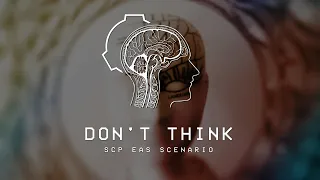 DON’T THINK - SCP EAS Scenario