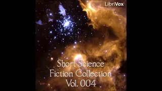 Short Science Fiction Collection 004  - FULL AUDIOBOOK