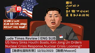 US Navy Sinks Houthi Boats; Kim Jong Un Orders Nuclear Crisis Response,Nuclear Crisis Looming?