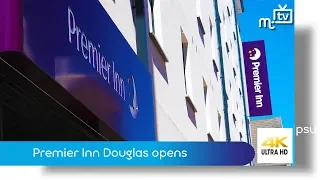 Premier Inn Douglas opens