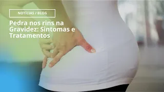 Pedra nos rins na Gravidez: Sintomas e Tratamentos