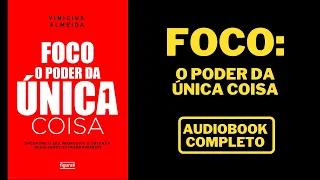 FOCO: O Poder da Única Coisa | Vinícius Almeida | AUDIOBOOK