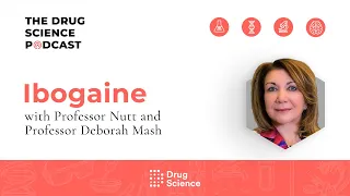 The Drug Science Podcast | Episode 44 | Ibogaine with Professor Deborah Mash