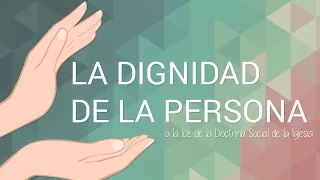 La dignidad de la persona, a la luz de la DSI