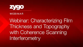 Webinar: Characterizing Film Thickness and Topography with Coherence Scanning Interferometry