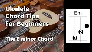 The E minor Chord - Ukulele Chord Tips for Beginners