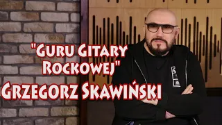 "Guru Gitary Rockowej" GRZEGORZ SKAWIŃSKI w GUITAR STORIES