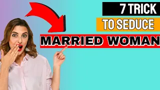 How to Seduce a Married Woman - 7 Secret Tricks
