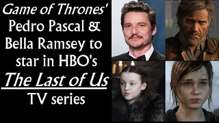 Game of Thrones' Pedro Pascal & Bella Ramsey to star in HBO's The Last of Us TV series