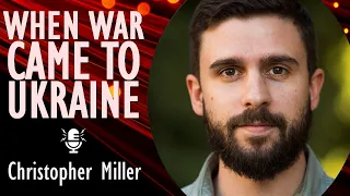 Christopher Miller - Seeds of Russia's War Against Ukraine and West were Sown More Than a Decade Ago