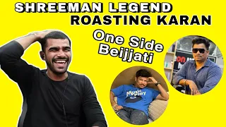 shreeman legend roast karan | one side Beijjati | shreeman legend trolling karan | shreeman vs karan