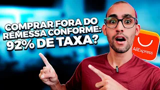 COMPRAR FORA DO REMESSA CONFORME NO ALIEXPRESS TEM MULTA? 92% DE TAXA? COMO FUNCIONA?