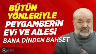 Bütün Yönleriyle Peygamberin Evi ve Ailesi | İhsan Eliaçık Bana Dinden Bahset  | KRT TV