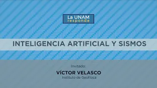 INTELIGENCIA ARTIFICIAL Y SISMOS. LA UNAM RESPONDE 560