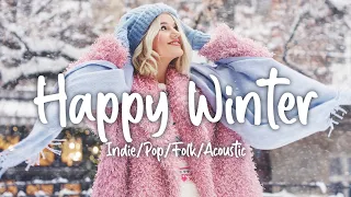 Happy Winter | Comfortable music that makes you feel positive | Indie/Pop/Folk/Acoustic Playlist