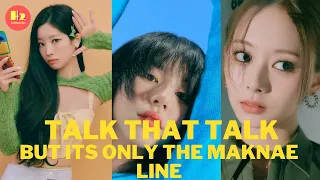 Talk That Talk but it's only Twice maknae line