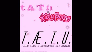 t.Æ.T.u. (EхTension 119 Edit) - t.A.T.u. vs. Katy Perry [AUDIO]