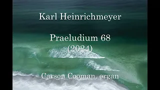 Karl Heinrichmeyer — Praeludium 68 (2024) for organ