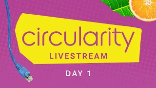 Circularity 24: Day 1 Livestream