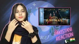 ANIMAL_ SATRANGA _Ranbir Kapoor, Rashmika _Sandeep V _Arijit | Pakistani Reaction