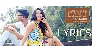 Dil Kya Kare (Did I Love You) LYRICS | Dasu & Rishi Rich