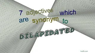 dilapidated - 7 adjectives which are synonyms of dilapidated (sentence examples)