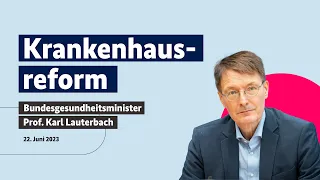 Karl Lauterbach zur Krankenhausreform am 22.06.2023