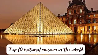 Top 10 National Museums in the World While Traveling | MOJ Travel